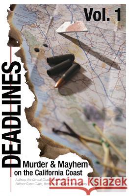 Deadlines: Murder and Mayhem on the California Coast: Volume #1 Central Coast Mystery Writers Candace Sargent Ruth Cowne 9781941465165 Writerwithin Publications - książka