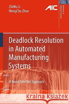 Deadlock Resolution in Automated Manufacturing Systems: A Novel Petri Net Approach Li, Zhiwu 9781848822436 Springer - książka