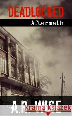 Deadlocked 5 - Aftermath A. R. Wise 9781511789547 Createspace - książka