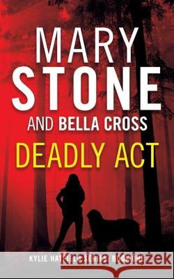 Deadly Act Bella Cross Mary Stone 9781082061479 Independently Published - książka