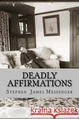 Deadly Affirmations Stephen James Messenger 9781543033069 Createspace Independent Publishing Platform - książka