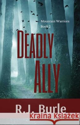 Deadly Ally: Mountain Warriors Book 2 R. J. Burle 9781087962832 Indy Pub - książka