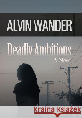 Deadly Ambitions Alvin Wander 9781491700532 iUniverse.com - książka