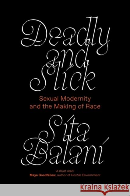 Deadly and Slick: Sexual Modernity and the Making of Race Sita Balani 9781839761027 Verso Books - książka