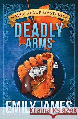 Deadly Arms Emily James 9781988480084 Stronghold Books - książka