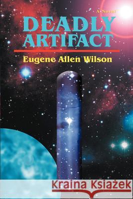 Deadly Artifact Eugene Allen Wilson 9780595401758 iUniverse - książka