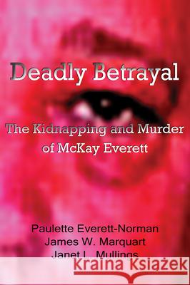 Deadly Betrayal: The Kidnapping and Murder of McKay Everett Everett-Norman, Paulette 9781881515982 Texas Review Press - książka