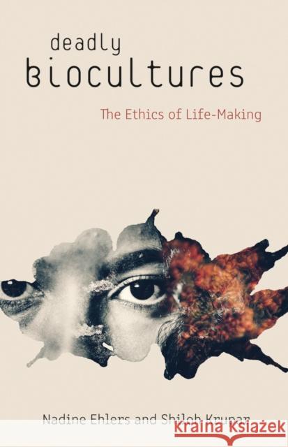 Deadly Biocultures: The Ethics of Life-Making Shiloh Krupar 9781517905071 University of Minnesota Press - książka