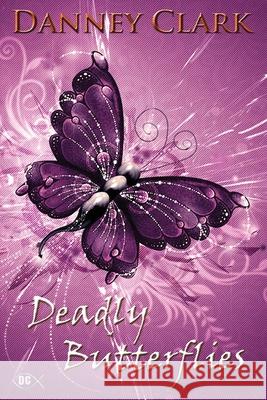 Deadly Butterflies Danney Clark 9781535225137 Createspace Independent Publishing Platform - książka
