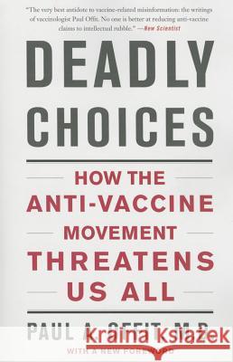 Deadly Choices: How the Anti-Vaccine Movement Threatens Us All Paul A., M.D. Offit 9780465057962 Basic Books (AZ) - książka