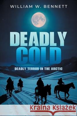 Deadly Cold: Deadly terror in the Arctic William W. Bennett 9781968059149 Auctorem House LLC - książka