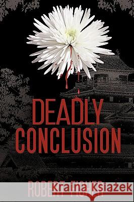 Deadly Conclusion Robert Fisher 9781449000387 Authorhouse - książka