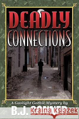 Deadly Connections: A Gaslight Gothic Mystery B. J. Conner, Conner 9781450217699 iUniverse - książka