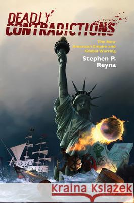 Deadly Contradictions: The New American Empire and Global Warring Stephen P. Reyna 9781785330797 Berghahn Books - książka