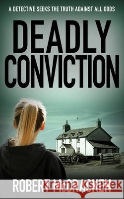 Deadly Conviction: A detective seeks the truth against all odds Robert McCracken 9781804621042 Book Folks - książka
