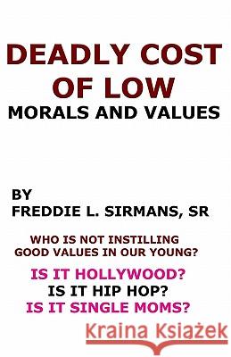 Deadly Cost Of Low Morals And Values Sirmans Sr, Freddie L. 9781440401398 Createspace - książka