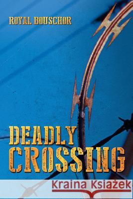 Deadly Crossing Royal Bouschor 9781496901637 Authorhouse - książka