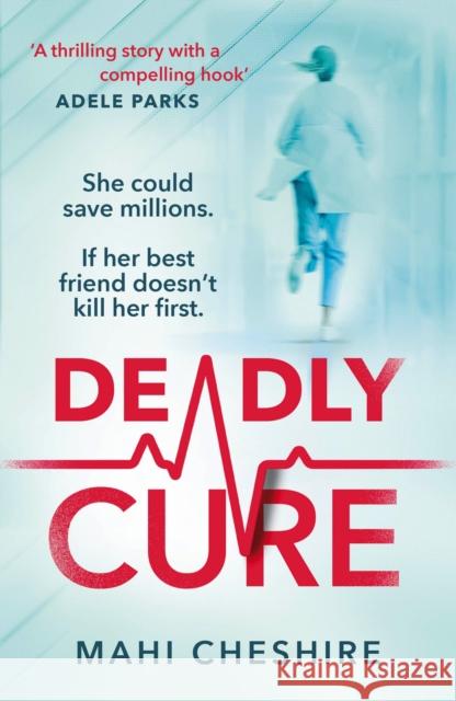 Deadly Cure: A heart-stopping thriller of betrayal, secrets and ruthless ambition that will leave you breathless Mahi Cheshire 9781529114904 Vintage Publishing - książka