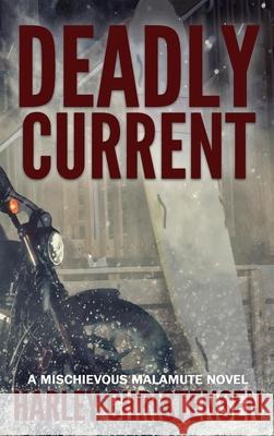 Deadly Current: (Mischievous Malamute Mystery Series Book 4) Hartley Christensen 9781952252181 Harley Christensen - książka