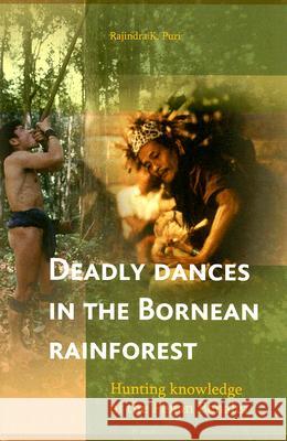 Deadly Dances in the Bornean Rainforest: Hunting Knowledge of the Penan Benalui Rajindra K. Puri 9789067182393 Kitlv Press - książka