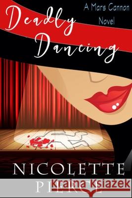 Deadly Dancing Nicolette Pierce 9781791620011 Independently Published - książka