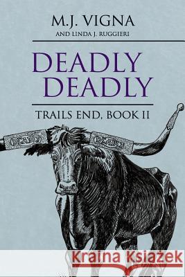 Deadly Deadly: Book 2 Trail's End M. J. Vigna Linda J. Ruggieri 9781546929895 Createspace Independent Publishing Platform - książka