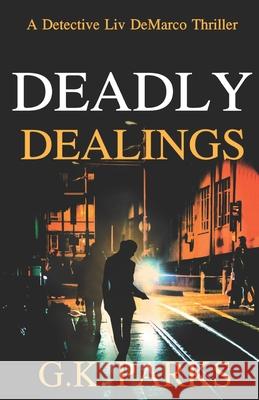 Deadly Dealings: A Detective Liv DeMarco Thriller G. K. Parks 9781942710219 Modus Operandi - książka