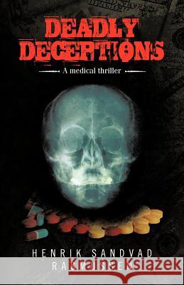 Deadly Deceptions: A Medical Thriller Rasmussen, Henrik Sandvad 9781475956955 iUniverse.com - książka