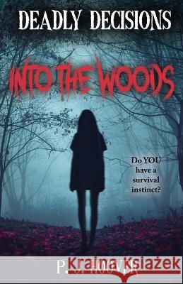 Deadly Decisions: Into the Woods P J Hoover 9781949717358 Roots in Myth - książka