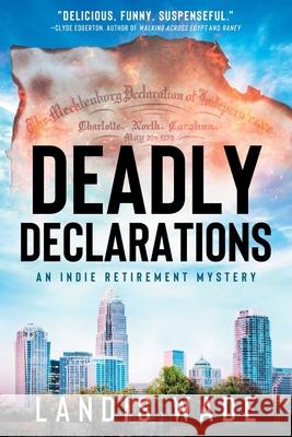 Deadly Declarations Landis Wade 9781736305584 Lystra Books & Literary Services, LLC - książka