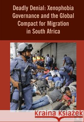 Deadly Denial: Xenophobia Governance and the Global Compact for Migration in South Africa Jonathan Crush 9781920596460 Southern African Migration Programme - książka