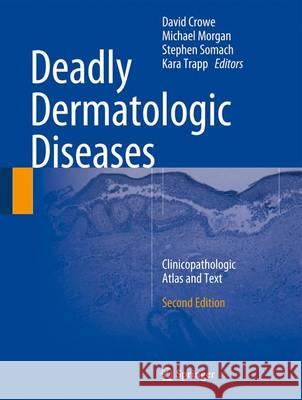 Deadly Dermatologic Diseases: Clinicopathologic Atlas and Text Crowe, David R. 9783319315645 Springer - książka