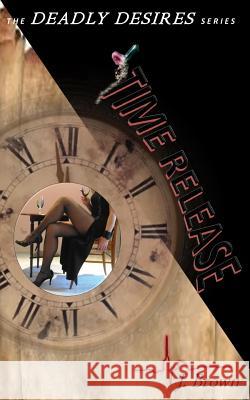Deadly Desires: Time Release J. Brown 9781545449530 Createspace Independent Publishing Platform - książka
