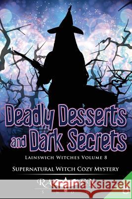 Deadly Desserts and Dark Secrets Raven Snow 9781545382219 Createspace Independent Publishing Platform - książka