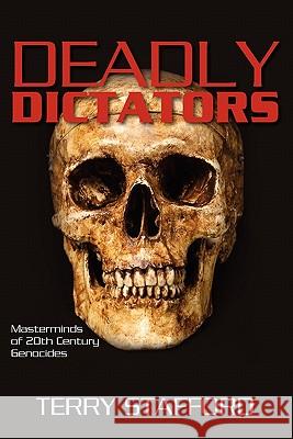 Deadly Dictators: Masterminds of 20th Century Genocides Terry Stafford 9781450531979 Createspace - książka