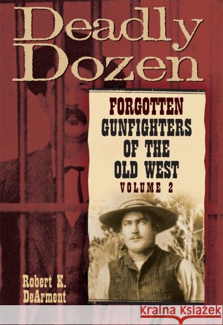 Deadly Dozen: Forgotten Gunfighters of the Old West, Vol. 2 Volume 2 Dearment, Robert K. 9780806168975 University of Oklahoma Press - książka