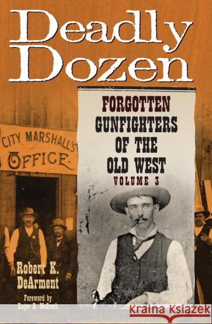 Deadly Dozen: Forgotten Gunfighters of the Old West, Vol. 3 Volume 3 Dearment, Robert K. 9780806140766 University of Oklahoma Press - książka