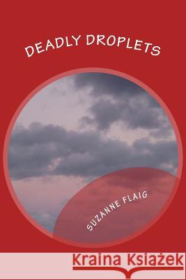 Deadly Droplets: Ten Original Short Stories Suzanne Flaig 9781548186616 Createspace Independent Publishing Platform - książka