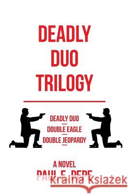 Deadly Duo Trilogy Paul E. Pepe 9781483690032 Xlibris Corporation - książka