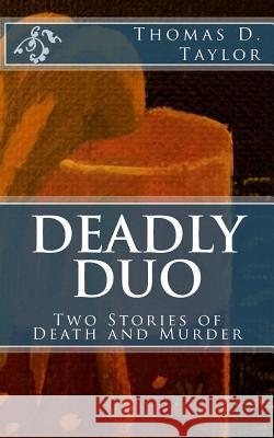 Deadly Duo: Two Stories of Death and Murder: Two Stories of Death and Murder Thomas D. Taylor Thomas D. Taylor 9781480266476 Createspace - książka