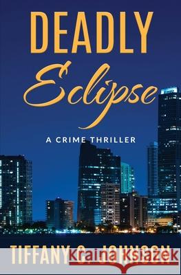 Deadly Eclipse: A Crime Thriller Tiffany C Johnson 9798330242832 Ocean Light Publishing - książka