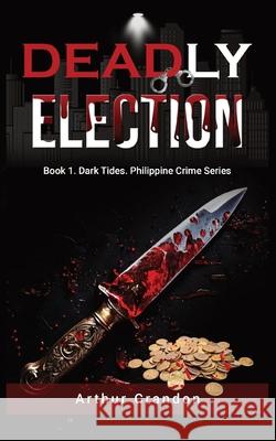 Deadly Election: Spanish treasure makes the Presidency worth killing for Arthur Crandon 9781916140844 Arthur Crandon Publishing - książka