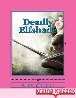 Deadly Elfshade Alex Warner 9781979170949 Createspace Independent Publishing Platform - książka