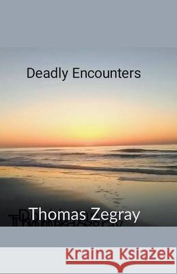 Deadly Encounters Thomas Zegray   9798201890285 Thomas Zegray - książka