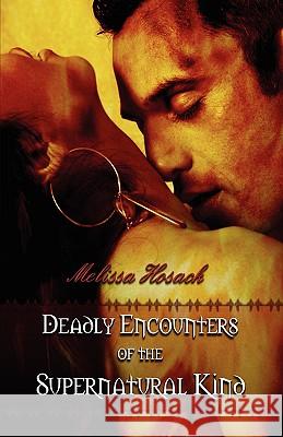 Deadly Encounters of the Supernatural Kind Melissa Hosack 9780978773885 Whimsical Publications - książka