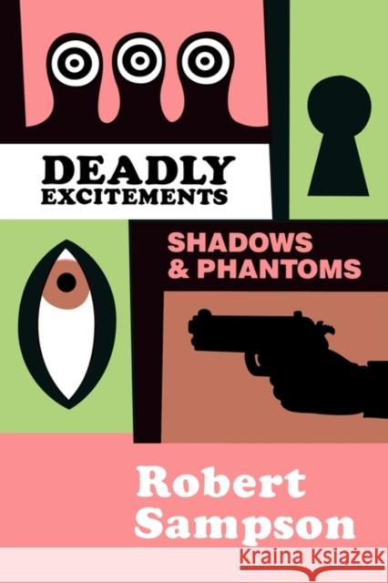 Deadly Excitements: Shadows Phantoms Sampson, Robert 9780879724504 Popular Press - książka