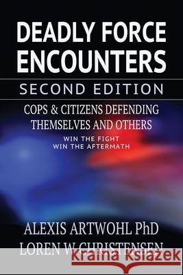 Deadly Force Encounters, Second Edition: Cops and Citizens Defending Themselves and Others Loren W. Christensen Alexis Artwoh 9781650012193 Independently Published - książka