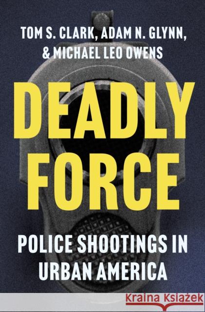 Deadly Force: Police Shootings in Urban America Michael Leo Owens 9780691260785 Princeton University Press - książka