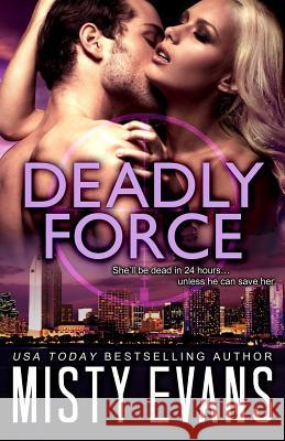 Deadly Force: SCVC Taskforce Romantic Suspense Series, Book 3 Misty Evans 9780990798460 Beach Path Publishing, LLC - książka