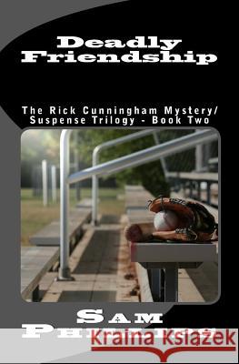 Deadly Friendship: The Rick Cunningham Mystery/SuspenseTrilogy - Book Two Phillips, Sam 9781492135609 Createspace - książka